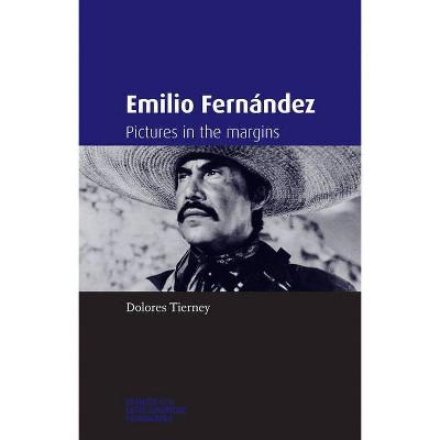 Emilio Fernández - (Spanish and Latin-American Filmmakers) by  Dolores Tierney (Paperback)