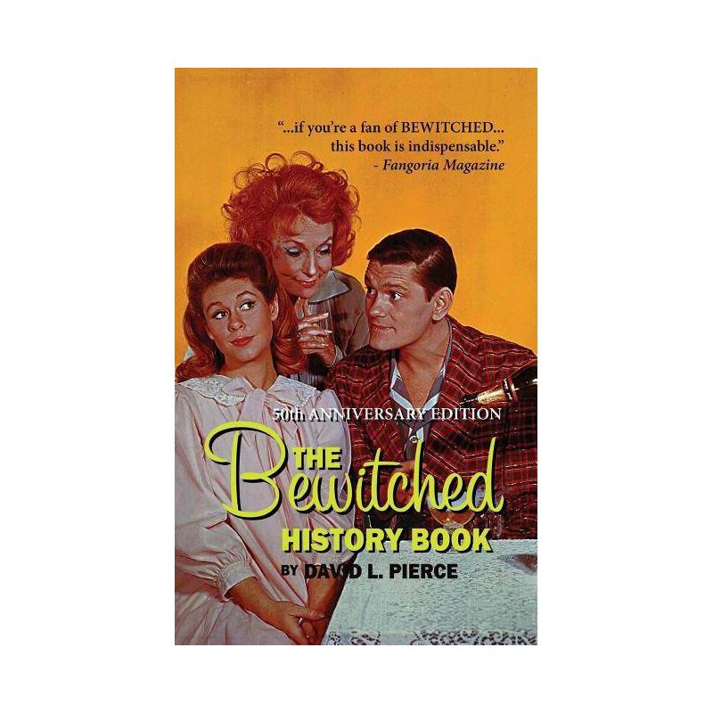 The Bewitched History Book - 50th Anniversary Edition (hardback) - by  David L Pierce (Hardcover), 1 of 2