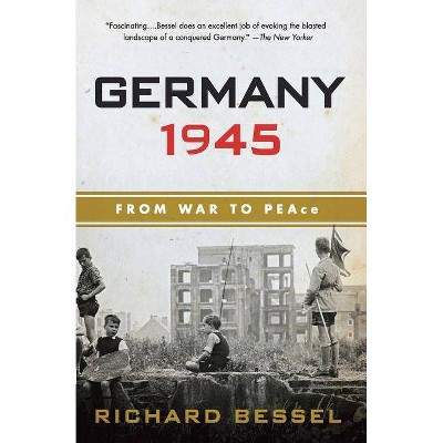 Germany 1945 - by  Richard Bessel (Paperback)