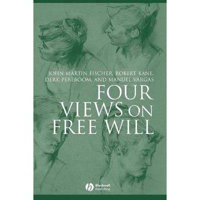  Four Views on Free Will - (Great Debates in Philosophy) by  John Martin Fischer & Robert Kane & Derk Pereboom & Manuel Vargas (Paperback) 