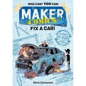 Maker Comics: Fix a Car! - by  Chris Schweizer (Paperback) - 1 of 1