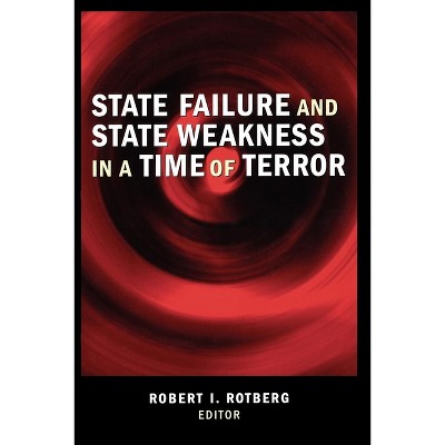 State Failure and State Weakness in a Time of Terror - by  Robert I Rotberg (Paperback)