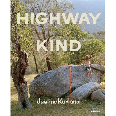 Justine Kurland: Highway Kind - (Hardcover)
