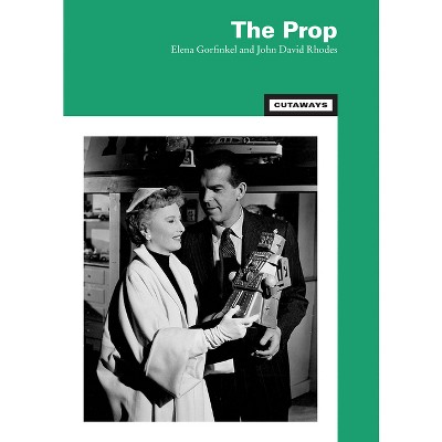 The Prop - (Cutaways) by Elena Gorfinkel & John David Rhodes