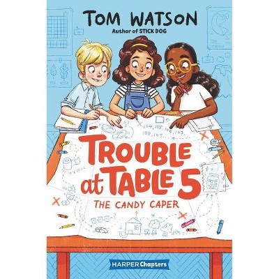 Trouble at Table 5: The Candy Caper - (Harperchapters) by  Tom Watson (Hardcover)