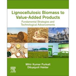 Lignocellulosic Biomass to Value-Added Products - by  Mihir Kumar Purkait & Dibyajyoti Haldar (Paperback) - 1 of 1