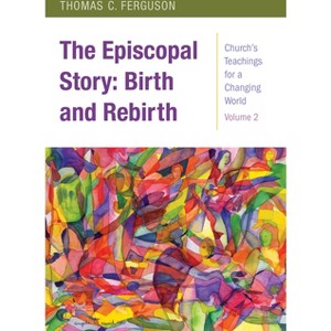 The Episcopal Story - (Church's Teachings for a Changing World) by  Thomas Ferguson (Paperback) - 1 of 1