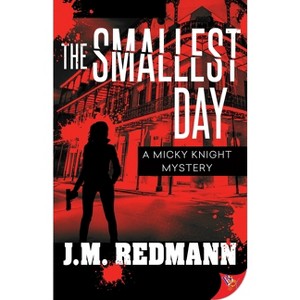 The Smallest Day - (Micky Knight Mystery) by  J M Redmann (Paperback) - 1 of 1