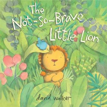 The Not-So-Brave Little Lion - by  David Walker (Hardcover)