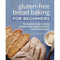 Gluten-Free Bread Baking for Beginners - by  Silvana Nardone (Paperback)