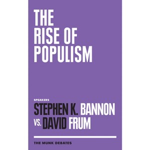 The Rise of Populism - (Munk Debates) by  Stephen K Bannon & David Frum (Paperback) - 1 of 1