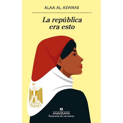 La Republica Era Esto - by  Alaa Al Aswani (Paperback)