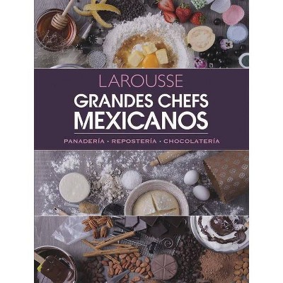 Grandes Chefs Mexicanos - by  Ediciones Larousse (Hardcover)