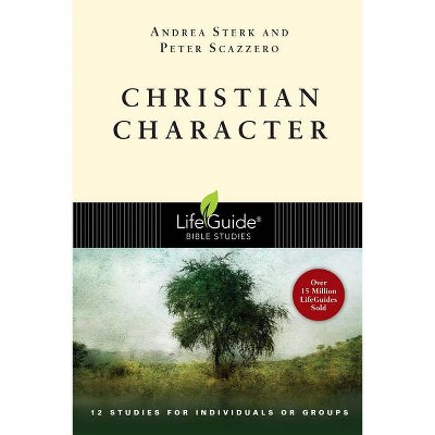 Christian Character - (Lifeguide Bible Studies) by  Andrea Sterk & Peter Scazzero (Paperback)