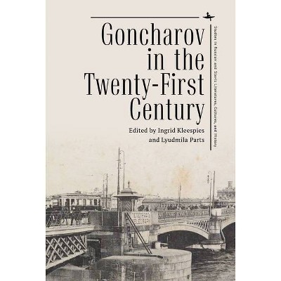 Goncharov in the Twenty-First Century - (Studies in Russian and Slavic Literatures, Cultures, and His) by  Ingrid Kleespies & Lyudmila Parts