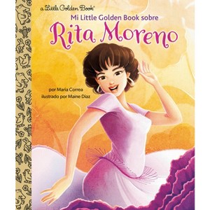 Mi Little Golden Book Sobre Rita Moreno (Rita Moreno: A Little Golden Book Biography Spanish Edition) - by  Maria Correa (Hardcover) - 1 of 1