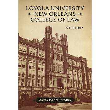 Loyola University New Orleans College of Law - by  Maria Isabel Medina (Hardcover)