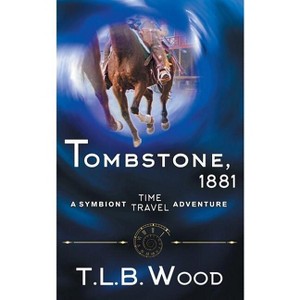 Tombstone, 1881 (The Symbiont Time Travel Adventures Series, Book 2) - by  T L B Wood (Paperback) - 1 of 1