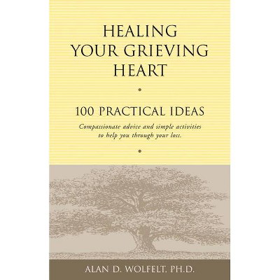 Healing Your Grieving Heart - by  Alan D Wolfelt (Paperback)