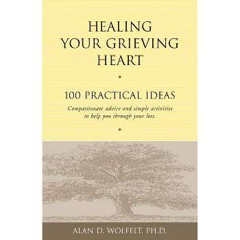 Healing Your Grieving Heart - by  Alan D Wolfelt (Paperback)