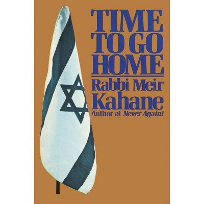 Time To Go Home - by  Rabbi Meir Kahane & Meir Kahane (Paperback)