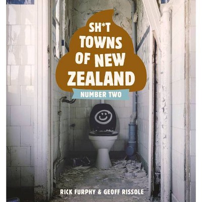 Sh*t Towns of New Zealand Number Two - by  Rick Furphy & Geoff Rissole (Paperback)