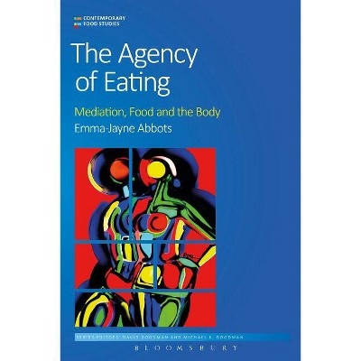 The Agency of Eating - (Contemporary Food Studies: Economy, Culture and Politics) by  Emma-Jayne Abbots (Paperback)