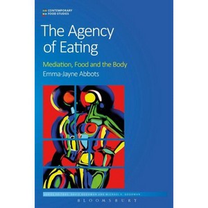 The Agency of Eating - (Contemporary Food Studies: Economy, Culture and Politics) by  Emma-Jayne Abbots (Paperback) - 1 of 1