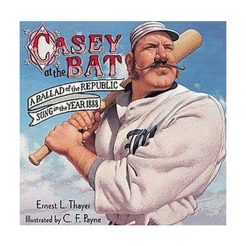 Casey At The Bat : A Ballad Of The Republic Sung In The Year 1888 ...