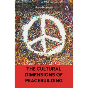 The Cultural Dimensions of Peacebuilding - by  Marty Branagan (Hardcover) - 1 of 1
