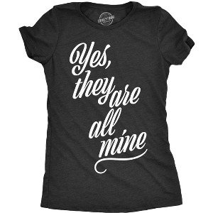 Womens Yes They Are All Mine T Shirt Funny Parenting Mothers Day Tee For Ladies - Crazy Dog Women's T Shirt - 1 of 4
