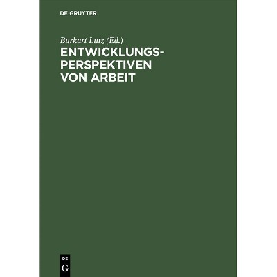Entwicklungsperspektiven von Arbeit - by  Burkart Lutz (Hardcover)
