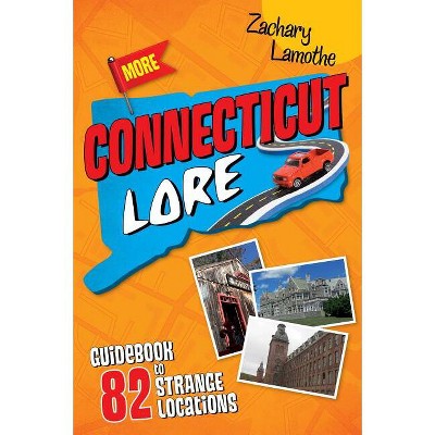 More Connecticut Lore - by  Zachary Lamothe (Paperback)