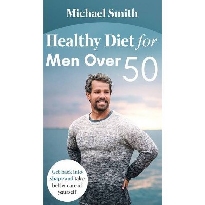 Healthy Diet for Men Over 50 - by  Michael Smith (Hardcover)