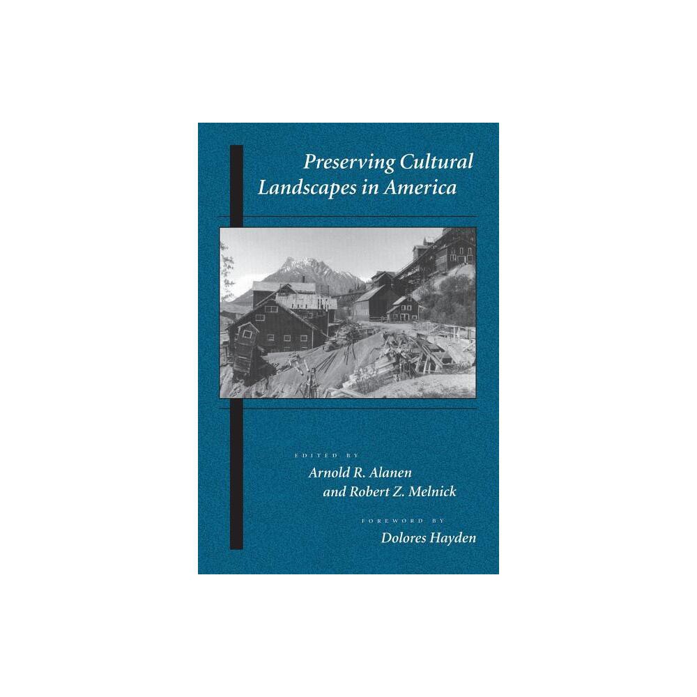 Preserving Cultural Landscapes in America - (Center Books on Contemporary Landscape Design) by Arnold R Alanen & Robert Z Melnick (Paperback)