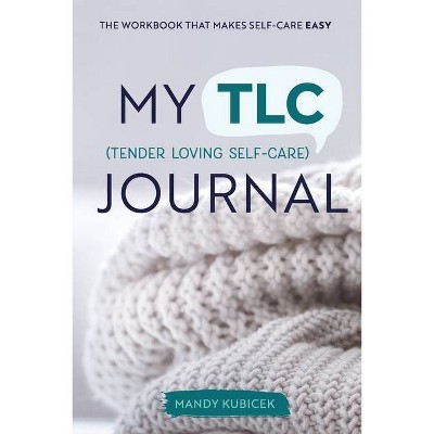 My Tender Loving Self-Care Journal - by  Mandy Kubicek (Paperback)