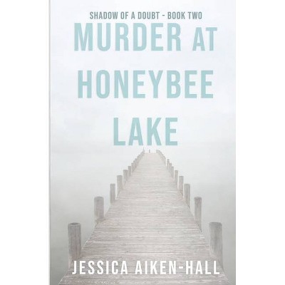 Murder at Honeybee Lake - (Shadow of a Doubt) by  Jessica Aiken-Hall (Paperback)