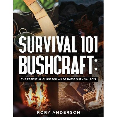 Survival 101 Bushcraft - by  Rory Anderson (Paperback)