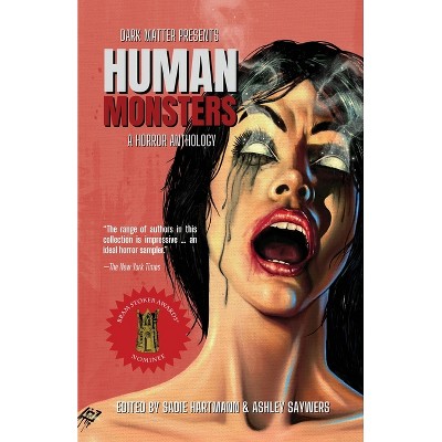 Human Monsters - (Dark Matter Presents) by  Sadie Hartmann & Ashley Saywers (Paperback)