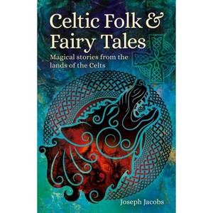 Celtic Folk & Fairy Tales - (Arcturus World Mythology) by  Joseph Jacobs (Paperback) - 1 of 1