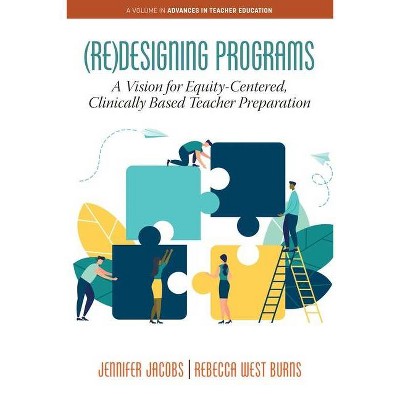 (Re)Designing Programs - (Advances in Teacher Education) by  Jennifer Jacobs & Rebecca West Burns (Paperback)