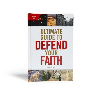 Ultimate Guide to Defend Your Faith - by  Doug Powell & Holman Reference Editorial Staff (Hardcover)