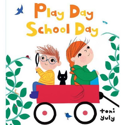 Play Day School Day - by  Toni Yuly (Hardcover)