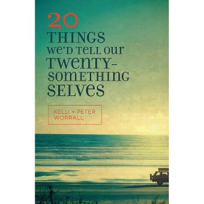 20 Things We'd Tell Our Twentysomething Selves - by  Kelli Worrall & Peter Worrall (Paperback)