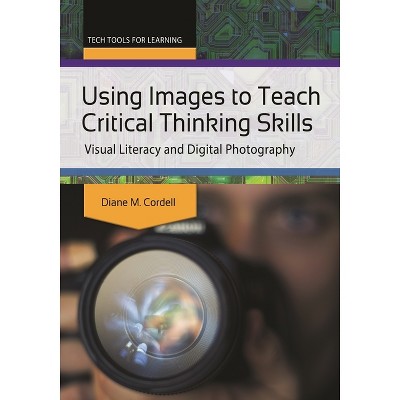 Using Images to Teach Critical Thinking Skills - (Tech Tools for Learning) by  Diane Cordell (Paperback)