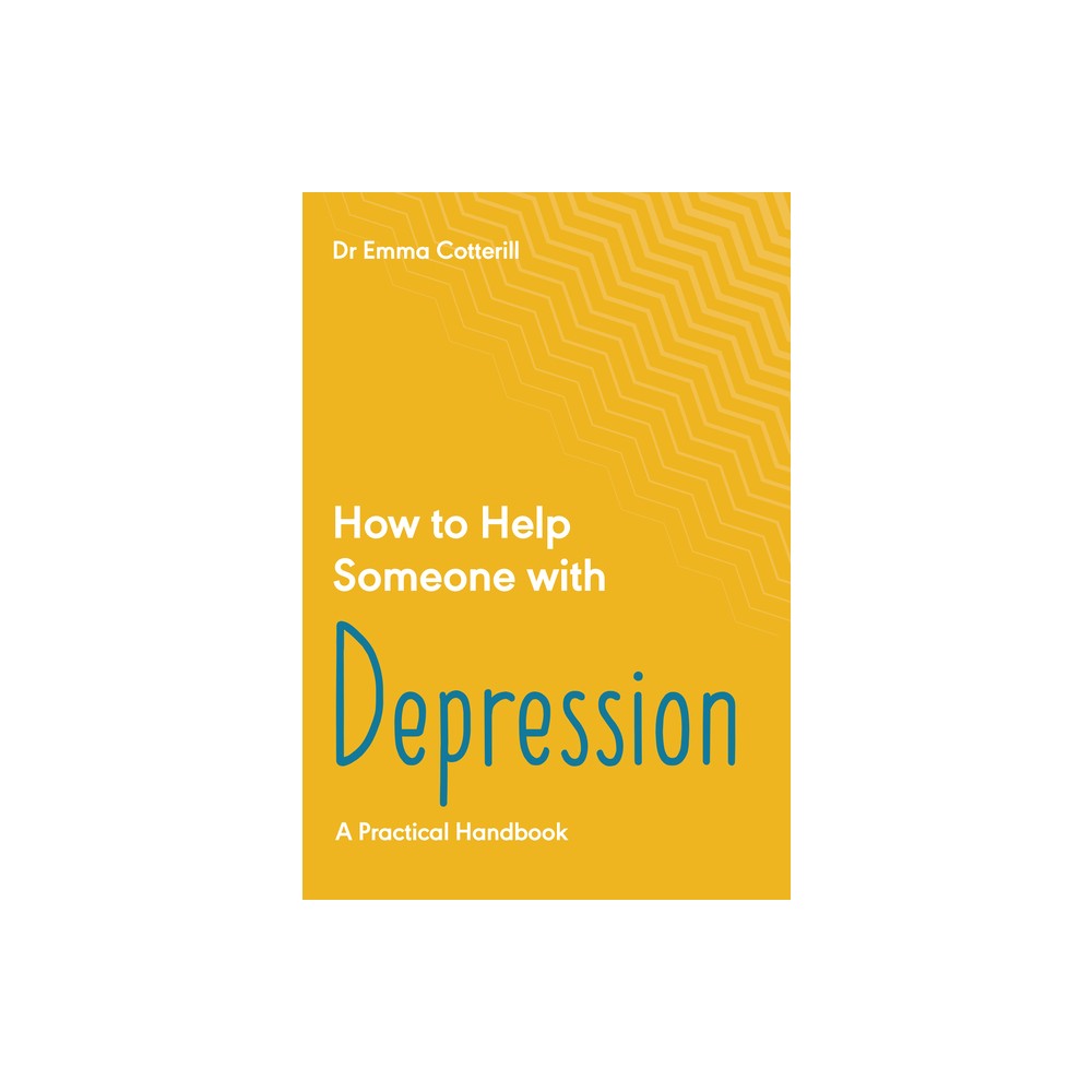 How to Help Someone with Depression - by Emma Cotterill (Paperback)