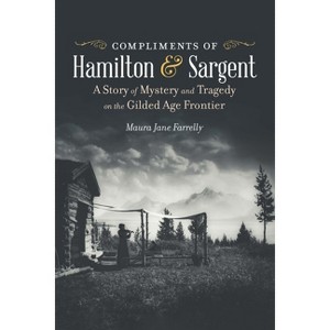 Compliments of Hamilton and Sargent - by  Maura Jane Farrelly (Paperback) - 1 of 1