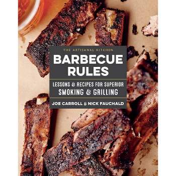 Barbecue Rules : Lessons & Recipes for Superior Smoking & Grilling - (Hardcover) - by Joe Carroll & Nick Fauchald