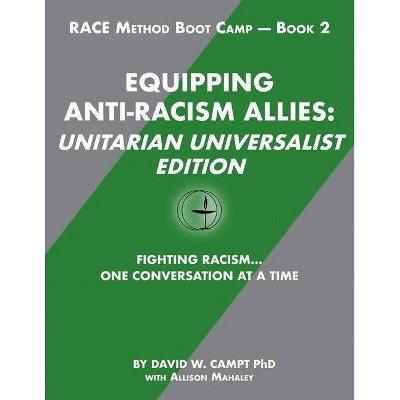 Equipping Anti-Racism Allies Unitarian Universalist Edition - (Race Method Boot Camp) by  Alison Mahaley & David W Campt (Paperback)