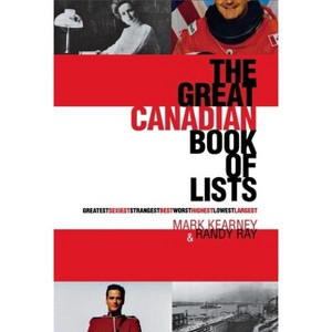 The Great Canadian Book of Lists - by  Randy Ray & Mark Kearney (Paperback) - 1 of 1